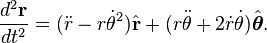 \frac<d^2\mathbf<r>> = (\ddot r - r\dot\theta^2)\hat<\mathbf<r>> + (r\ddot\theta + 2\dot r \dot\theta)\hat.