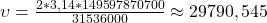 \upsilon =\frac {2*3.14*149,597,870,700}{31536000}{31536000} \approx 29,790,545.