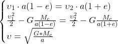 \[\begin{cases} \upsilon_1\cdot a(1-e) =\upsilon_2\cdot a(1+e)\\frac {\upsilon_1^2}{2} - G {\frac { M_c}{a(1-e)} = \frac {\upsilon_2^2}{2} - G \frac {\frac {M_c}{a(1+e)}\ \upsilon =\sqrt{\frac {G*M_c}{a}}} \end{cases}\]