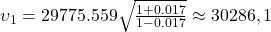 \upsilon_1 = 29775.559 \sqrt{\frac {1+0.017}{1-0.017}} \approx 30,286.1.
