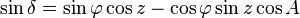 \sin\delta = \sin\varphi \cos z - \cos\varphi \sin z \cos A \,