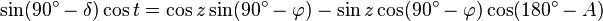 \sin(90^- \delta) \cos t = \cos z \sin(90^ - \varphi) - \sin z \cos(90^ - \varphi) \cos(180^ - A) \,