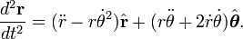 \frac<d^2\mathbf<r>> = (\ddot r - r\dot\theta^2)\hat<\mathbf<r>> + (r\ddot\theta + 2\dot r\dot\theta)\hat.