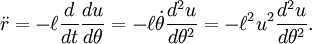 \ddot r = -\ell\frac<d>\frac = -\ell\dot\theta\frac= -\ell^2u^2\frac.