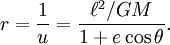 r = < 1 \over u ></p>
<p> = \frac< \ell^2 / GM >< 1+ e\cos\theta>. 